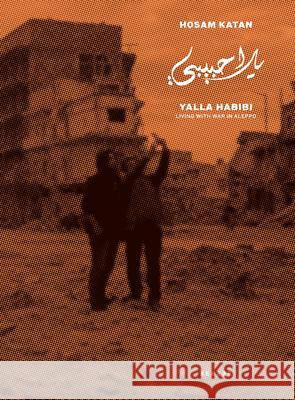 Yalla Habibi: Living With War In Aleppo Hosam Katan 9783868288391 Kehrer Verlag - książka