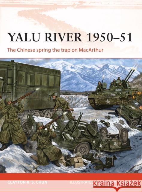 Yalu River 1950–51: The Chinese spring the trap on MacArthur Clayton K. S. Chun 9781472837257 Bloomsbury Publishing PLC - książka