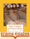 Yam Culture in Puerto Rico: Bulletin 27 U. S. Department of Agriculture          Roger Chambers 9781985083882 Createspace Independent Publishing Platform