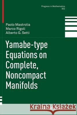 Yamabe-Type Equations on Complete, Noncompact Manifolds Mastrolia, Paolo 9783034807913 Birkhauser - książka