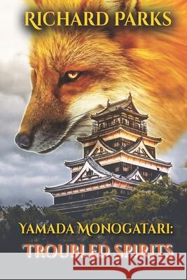 Yamada Monogatari: Troubled Spirits Richard Parks   9798360673477 Independently Published - książka