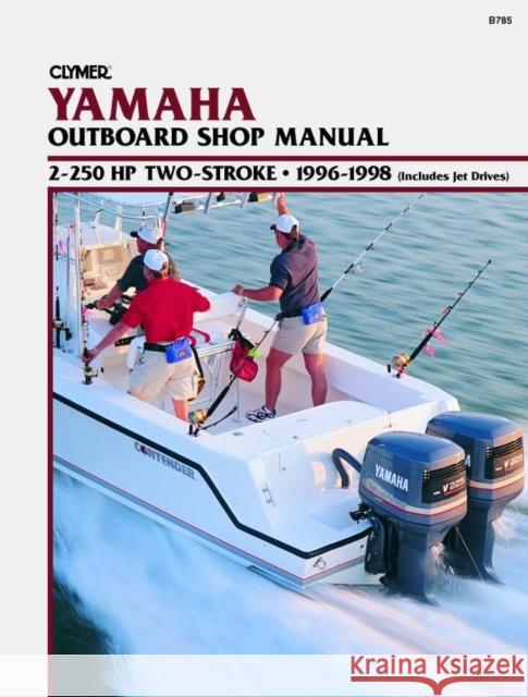 Yamaha 2-250 HP Two Stroke Outboard & Jet Drives (1996-1998) Service Repair Manual Haynes Publishing 9780892877270 Clymer Publishing - książka