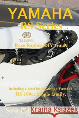 Yamaha RS Series Race Replica DIY Guide: Including a brief history of the Yamaha RS 100cc Single family. O. Creachmhaoil, Sean Pol 9781505709483 Createspace - książka