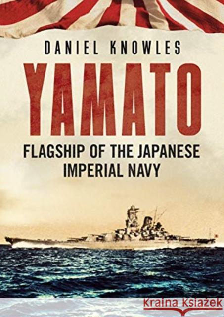 Yamato: Flagship of the Japanese Imperial Navy Daniel Knowles 9781781558140 Fonthill Media - książka