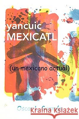 yancuic MEXICATL Guzman, Oscar L. 9781436379366 Xlibris Corporation - książka