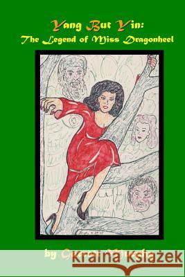 Yang But Yin: The Legend of Miss Dragonheel MR Garrett Murphy 9781481947688 Createspace - książka