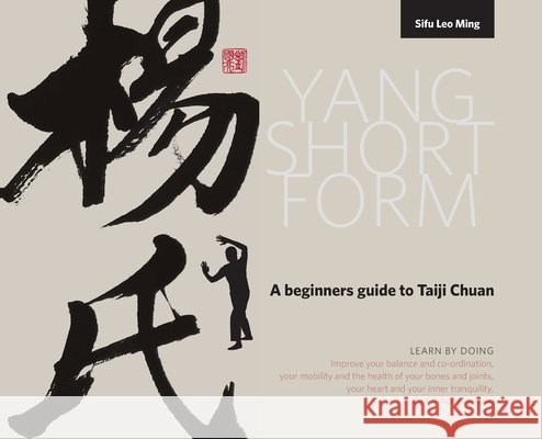 Yang Short Form: A beginners guide to Taiji Chuan Leo Low Ming, Caroline Elizabeth Addenbrooke 9780994724106 Ming's Martial Arts Academy Publishing - książka