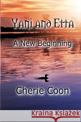 Yani and Etta: A New Beginning Cherie Coon Selfpubbookcovers Com 9781532388620 Cheryl Coon - książka