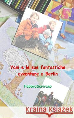 Yani e le sue fantastiche avventure a Berlin: ...è un dono di Sofia e Elisa Fabbroscrivano 9781494305833 Createspace - książka