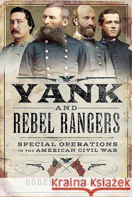 Yank and Rebel Rangers: Special Operations in the American Civil War Robert W. Black 9781526744449 Pen and Sword Military - książka