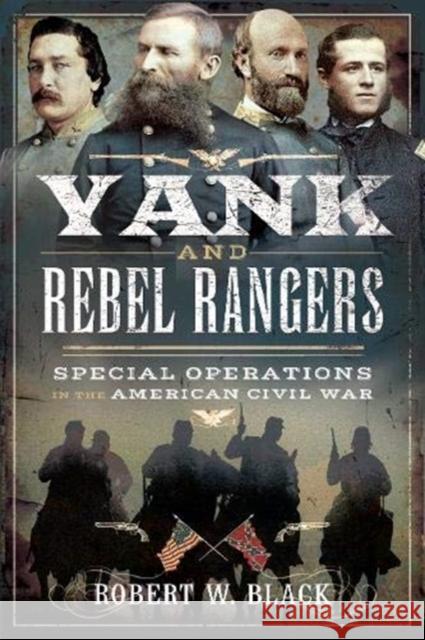 Yank and Rebel Rangers: Special Operations in the American Civil War Black, Robert W. 9781526792006 Pen & Sword Books Ltd - książka