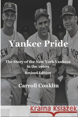 Yankee Pride: The Story of the New York Yankees in the 1960s: Revised Edition Carroll Conklin 9781791318895 Independently Published - książka