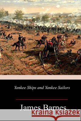 Yankee Ships and Yankee Sailors James Barnes 9781986758857 Createspace Independent Publishing Platform - książka