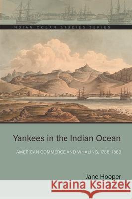 Yankees in the Indian Ocean: American Commerce and Whaling, 1786-1860 Jane Hooper 9780821425084 Ohio University Press - książka