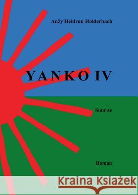 Yanko IV: Sunrise Holderbach, Anzy Heidrun 9783735794260 Books on Demand - książka