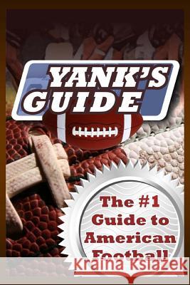 Yank's Guide: The #1 Guide to American Football Aj Newell 9781475144239 Createspace - książka