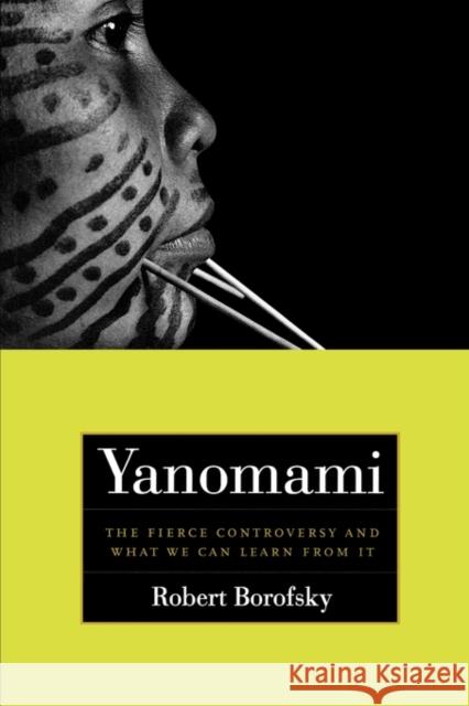 Yanomami: The Fierce Controversy and What We Can Learn from It Borofsky, Rob 9780520244047 University of California Press - książka