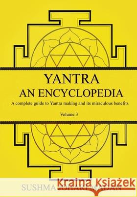Yantra - An Encyclopedia - Volume 3 Sushma Johari Madan Sona Madan Paavan J. Sud 9781739347499 Gold Rain Exclusive Limited - książka