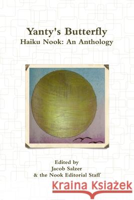 Yanty's Butterfly: Haiku Nook: an Anthology Jacob Salzer, Haiku Nook 9781329915411 Lulu.com - książka