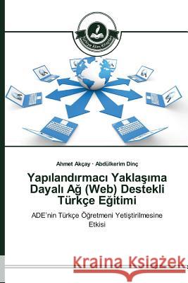 Yapılandırmacı Yaklaşıma Dayalı Ağ (Web) Destekli Türkçe Eğitimi Akçay Ahmet, Dinç Abdülkerim 9783639811278 Turkiye Alim Kitaplar# - książka