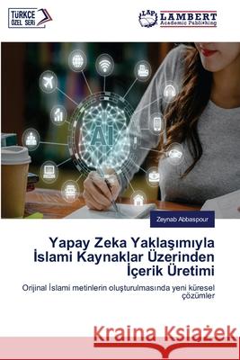 Yapay Zeka Yaklasimiyla Islami Kaynaklar Üzerinden Içerik Üretimi Abbaspour, Zeynab 9786207996797 LAP Lambert Academic Publishing - książka
