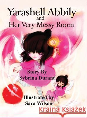 Yarashell Abbily and Her Very Messy Room Sybrina Durant Sara Wilson  9780996094030 Sybrina Publishing - książka