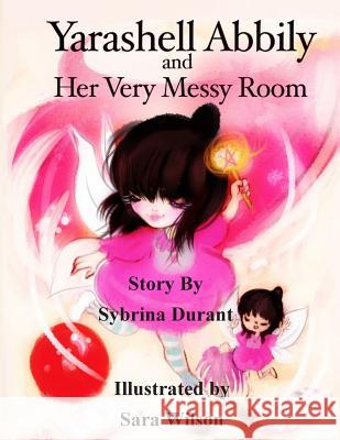 Yarashell Abbily and Her Very Messy Room Sybrina Durant Sara Wilson 9781499504125 Createspace - książka