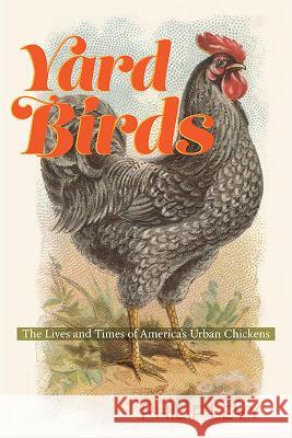 Yard Birds: The Lives and Times of America\'s Urban Chickens Philip Levy 9780813949659 University of Virginia Press - książka