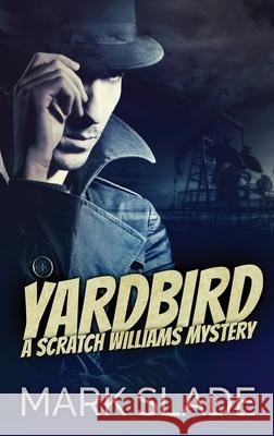 Yardbird: A Scratch Williams Mystery Mark Slade 9784867508848 Next Chapter - książka