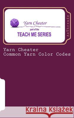 Yarn Cheater: Common Yarn Color Codes Linda Horne 9781511805209 Createspace - książka