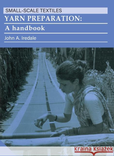 Yarn Preparation: A Handbook Iredale, John A. 9781853390425 Practical Action - książka