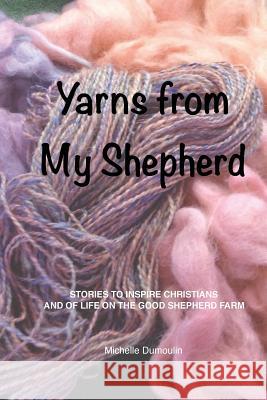 Yarns from My Shepherd Michelle Dumoulin 9781946634276 Michelle Dumoulin - książka