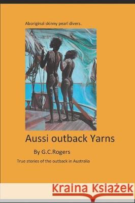 Yarns from the Aussie Outback: True stories from the Australian outback Graham Rogers 9781711869209 Independently Published - książka