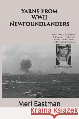 Yarns From WWII Newfoundlanders Andrew Eastman Hal Bruce Merl Eastman 9781738873852 Merl Eastman, Self Published - książka