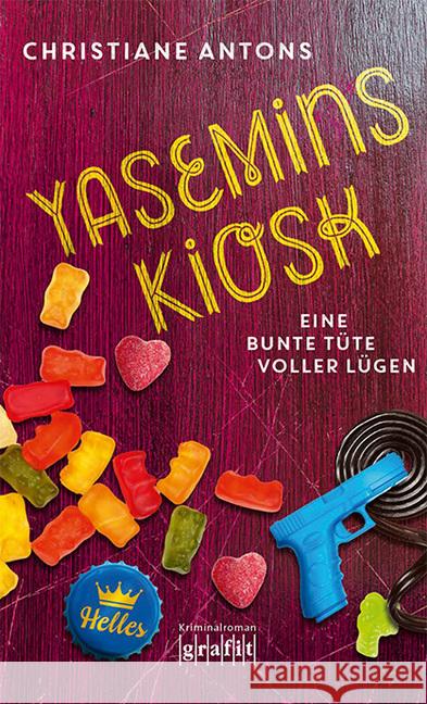 Yasemins Kiosk - Eine bunte Tüte voller Lügen : Kriminalroman Antons, Christiane 9783894256777 Grafit - książka