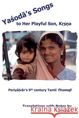 Yasoda's Songs to Her Playful Son, Krsna: Periyalvar's 9th Century Tamil Tirumoli Lynn Ate 9780983447214 South Asian Studies Association - książka