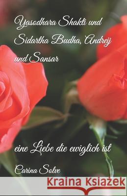 Yasodhara Shakti und Sidartha Budha, Andreij und Sansar: eine Liebe die ewiglich ist Carina Solve 9781072187561 Independently Published - książka