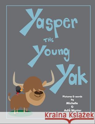 Yasper the Young Yak Michelle Wynter Adie Wynter 9781539591382 Createspace Independent Publishing Platform - książka