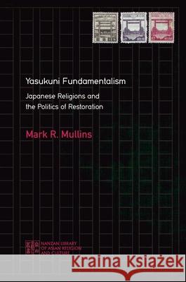 Yasukuni Fundamentalism: Japanese Religions and the Politics of Restoration Mark R. Mullins Matthew McMullen 9780824889012 University of Hawaii Press - książka