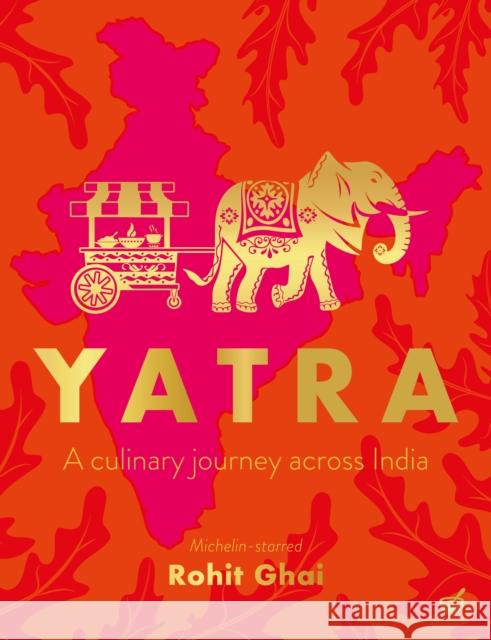 Yatra: A culinary journey across India Rohit Ghai 9781848994355 Nourish - książka