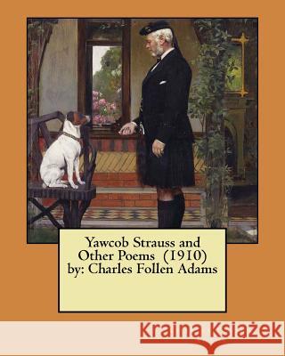 Yawcob Strauss and Other Poems (1910) by: Charles Follen Adams Charles Follen Adams 9781984128829 Createspace Independent Publishing Platform - książka