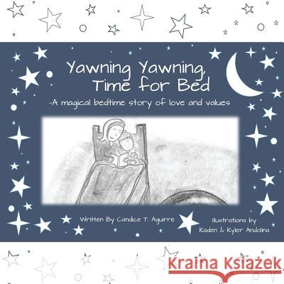 Yawning Yawning, Time for Bed: A magical nighttime story of love and values. (Set to the melody of Twinkle Twinkle, Little Star.) Candice T. Aguirre 9781530069705 Createspace Independent Publishing Platform - książka