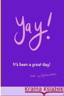 Yay! It's Been a Great Day: A Sticker Reward Book That Allows You to Keep and Reward Any Stickers of Achievement from School or Nursery. Highland Notes 9781797098678 Independently Published - książka