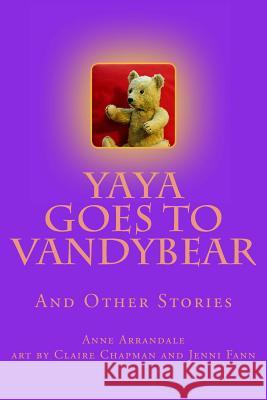 YaYa Goes to Vandybear: The Story of a Bear, and How She Grew Fann, Jenni 9781492817529 Createspace - książka