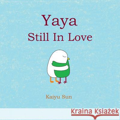 Yaya Still in Love: Yaya's Love Story (part 2) Sun, Kaiyu 9781502753823 Createspace - książka