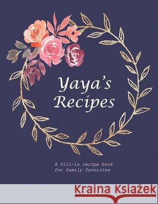 Yaya's Recipes: A fill-in recipe book for family favorites Fennec Press 9781677751105 Independently Published - książka