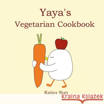 Yaya's Vegetarian Cookbook Kaiyu Sun 9781505960761 Createspace - książka