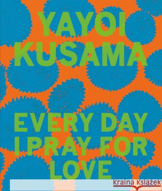 Yayoi Kusama: Every Day I Pray for Love Yayoi Kusama 9781644230459 David Zwirner - książka