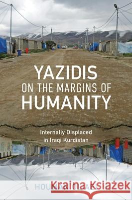Yazidis on the Margins of Humanity: Internally Displaced in Iraqi Kurdistan Houman Oliaei 9780253075581 Indiana University Press - książka