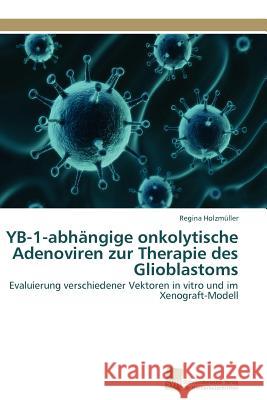 YB-1-abhängige onkolytische Adenoviren zur Therapie des Glioblastoms Holzmüller Regina 9783838116693 S Dwestdeutscher Verlag F R Hochschulschrifte - książka